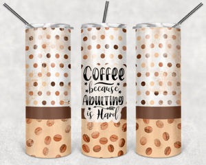 Coffee Because Adulting Is Hard 20oz Skinny Tumbler custom drinkware - with straw - Stainless Steel cup