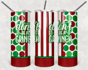 Don't Be A Grinch 20oz Skinny Tumbler custom drinkware - with straw Stainless Steel - Christmas