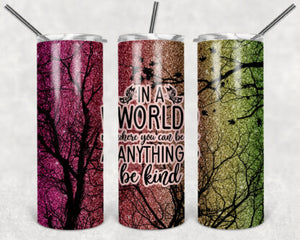 Be Kind 20oz Skinny Tumbler custom drinkware - with straw - Stainless Steel Cup In A World Where You Can Be Anything Be Kind