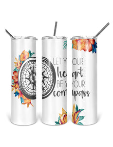 Let Your Heart Be Your Compass 20oz Skinny Tumbler custom drinkware - with straw - Stainless Steel cup