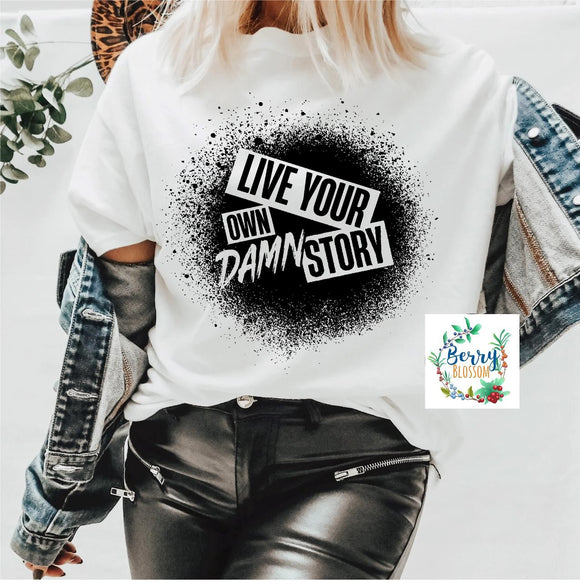 Live Your Own Damn Story Tee - Unisex T-Shirt - Ladies White color shirt - Graphic t-shirt - Women's top