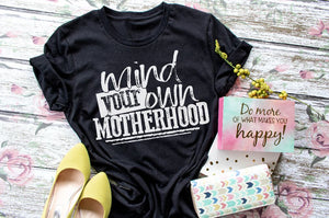 Mind Your Own Motherhood Tee - Unisex T-Shirt - Ladies Black shirt