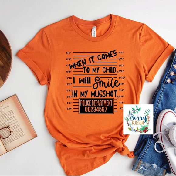 When It comes to my Children I will Smile In My Mugshot Tee - Unisex T-Shirt - Ladies Orange shirt - Graphic Funny shirt
