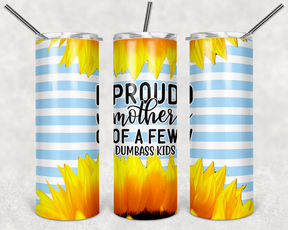 Proud Mother Of A Few Dumbass Kids 20oz Skinny Tumbler custom drinkware - with straw - Stainless Steel cup