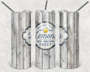 When Life Gives You Lemons Make Something Sweet 20oz Skinny Tumbler custom drinkware- with straw - cup