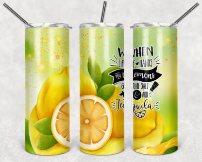 When Life Gives You Lemons Grab Salt and Tequila 20oz Skinny Tumbler custom drinkware- with straw - cup