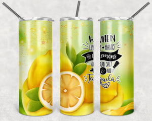 When Life Gives You Lemons Grab Salt and Tequila 20oz Skinny Tumbler custom drinkware- with straw - cup