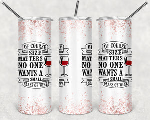 Wine Size Matters 20oz Skinny Tumbler custom drinkware - with straw - Stainless Steel cup