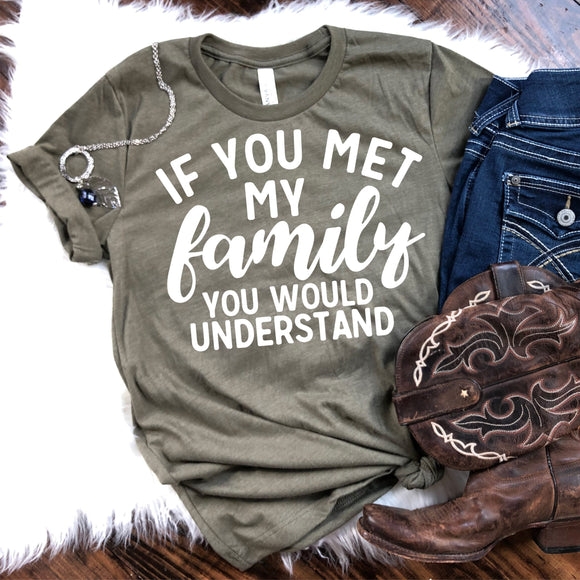 If You Met My Family You Would Understand Tee - Heather Olive Color T-Shirt - Ladies Shirt