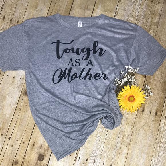 Tough As A Mother Tee ladies- shirt