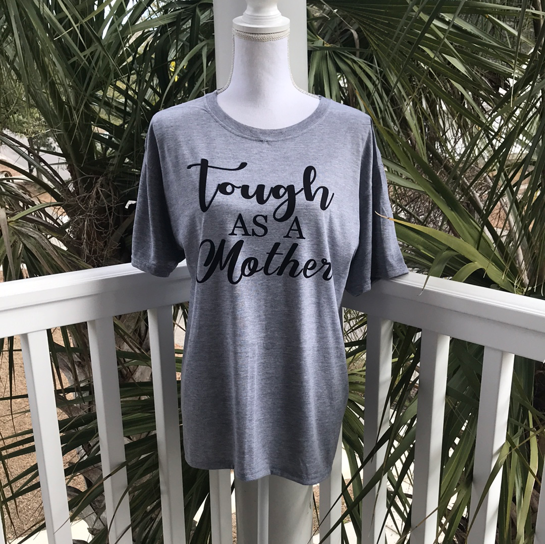 Tough As A Mother Tee ladies- shirt