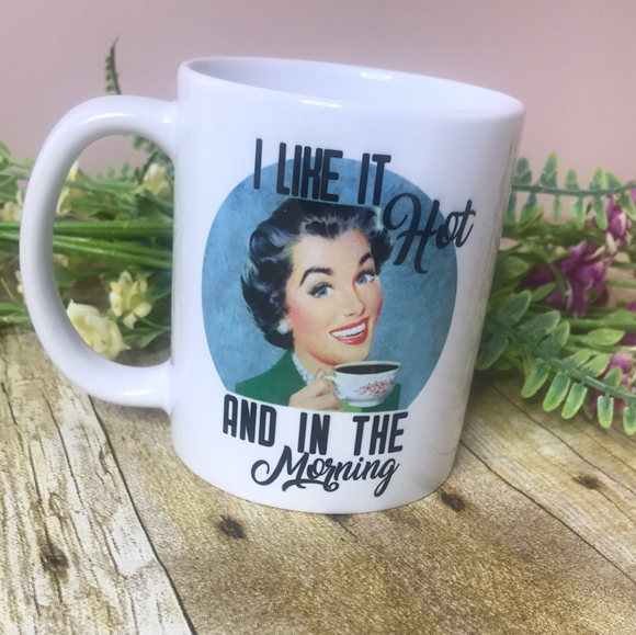 Coffee Mug “I Like It Hot and In The Morning” vintage retro women cup