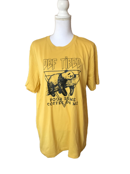 DEF Tired Pour Some Coffee On Me Tee - Unisex T-Shirt - Ladies Mustard color shirt - Graphic Funny shirt