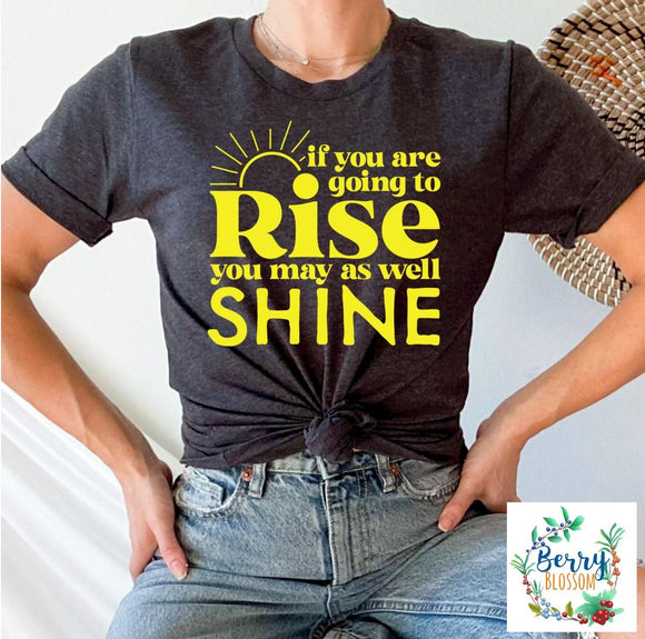 If you are going to Rise Tee - Unisex T-Shirt - Ladies Gray shirt - Graphic t-shirt - you may as well Shine