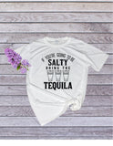 If You're Going To Be Salty Bring The Tequila Tee - shirt - top - white or grey t-shirt -unisex